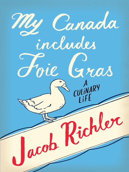 Title details for My Canada Includes Foie Gras by Jacob Richler - Available